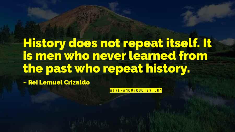 Lagares Stats Quotes By Rei Lemuel Crizaldo: History does not repeat itself. It is men