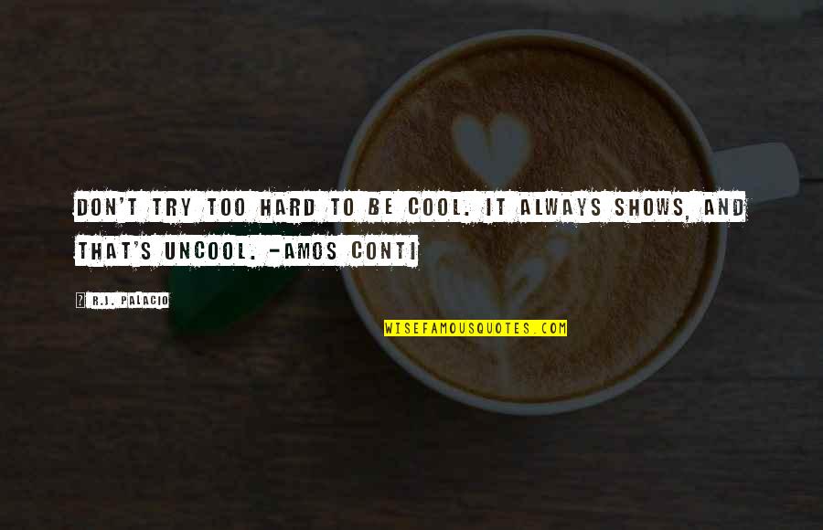 Lagargas Quotes By R.J. Palacio: Don't try too hard to be cool. It