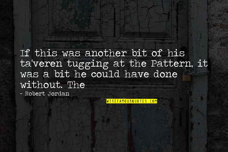 Lagargas Quotes By Robert Jordan: If this was another bit of his ta'veren
