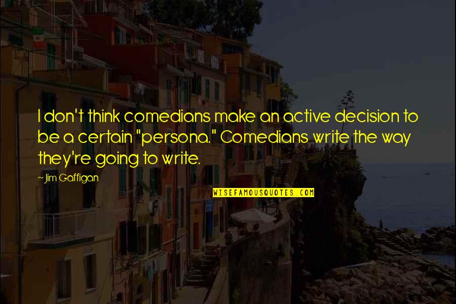 Lagartija Para Quotes By Jim Gaffigan: I don't think comedians make an active decision