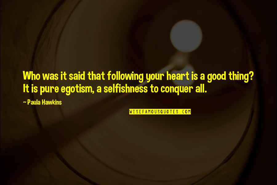Lagartijo Quotes By Paula Hawkins: Who was it said that following your heart Lagartijo Quotes By Paula Hawkins: Who was it said that following your heart
