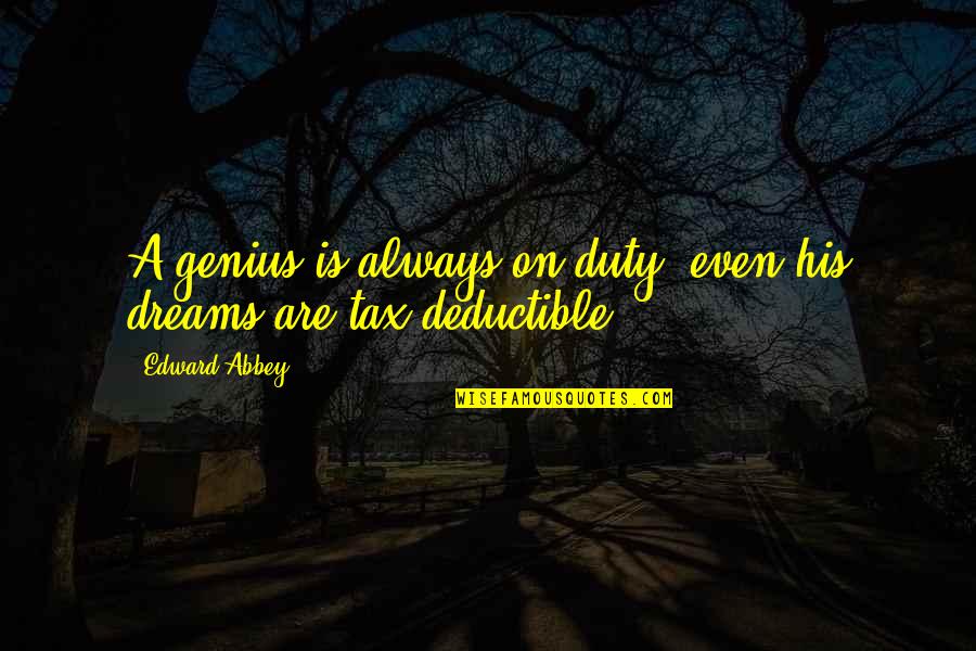 Lagartixas A Orrs Quotes By Edward Abbey: A genius is always on duty; even his