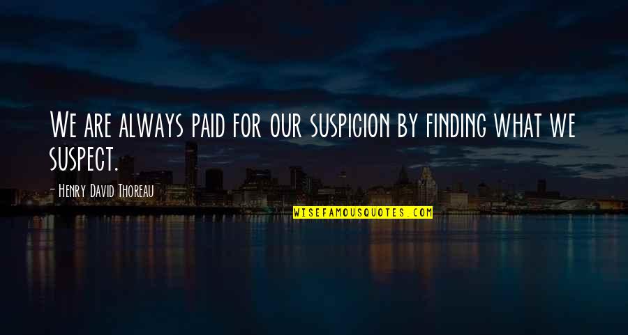 Lagata Quotes By Henry David Thoreau: We are always paid for our suspicion by