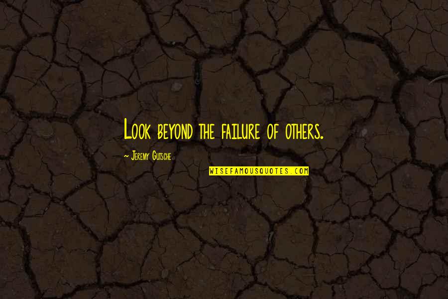 Lagata Quotes By Jeremy Gutsche: Look beyond the failure of others.