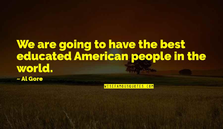 Lagattuta Jr Quotes By Al Gore: We are going to have the best educated