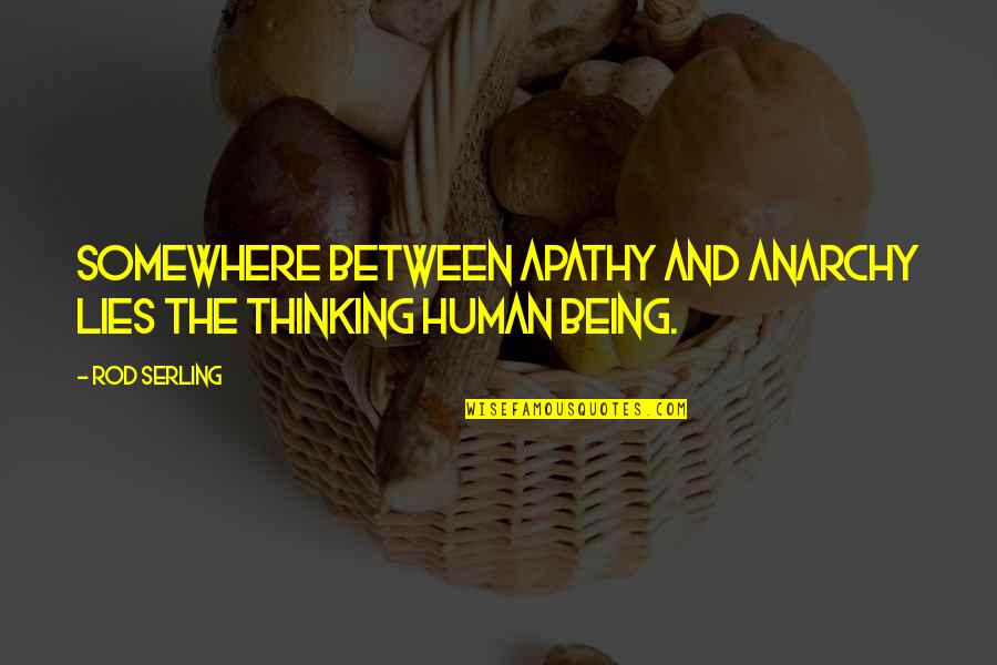 Lagavullin Quotes By Rod Serling: Somewhere between apathy and anarchy lies the thinking