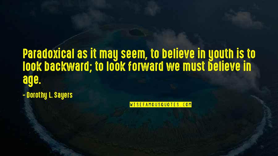 L'age Quotes By Dorothy L. Sayers: Paradoxical as it may seem, to believe in L'age Quotes By Dorothy L. Sayers: Paradoxical as it may seem, to believe in