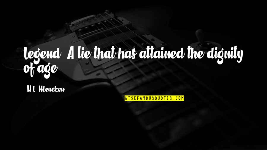 L'age Quotes By H.L. Mencken: Legend: A lie that has attained the dignity