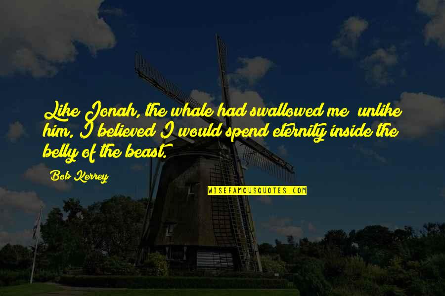 Lageder Lagrein Quotes By Bob Kerrey: Like Jonah, the whale had swallowed me; unlike
