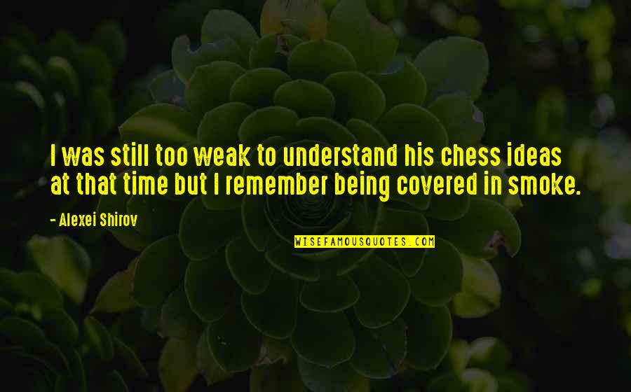 Lagemaat Ede Quotes By Alexei Shirov: I was still too weak to understand his Lagemaat Ede Quotes By Alexei Shirov: I was still too weak to understand his