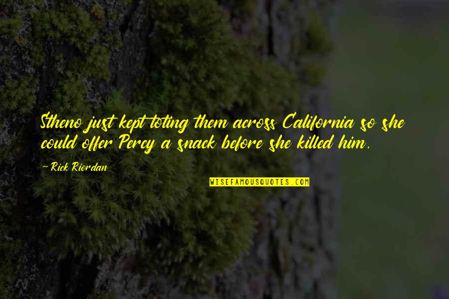 Lagemaat Ede Quotes By Rick Riordan: Stheno just kept toting them across California so Lagemaat Ede Quotes By Rick Riordan: Stheno just kept toting them across California so