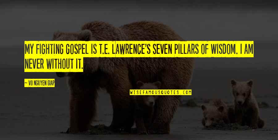 Lagemaat Ede Quotes By Vo Nguyen Giap: My fighting gospel is T.E. Lawrence's Seven Pillars Lagemaat Ede Quotes By Vo Nguyen Giap: My fighting gospel is T.E. Lawrence's Seven Pillars