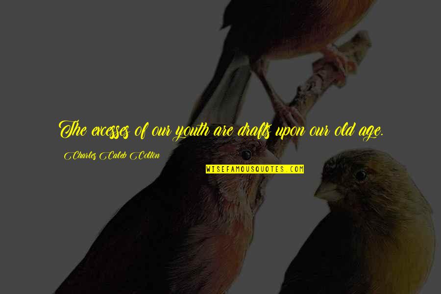 Lagence Margot Quotes By Charles Caleb Colton: The excesses of our youth are drafts upon Lagence Margot Quotes By Charles Caleb Colton: The excesses of our youth are drafts upon