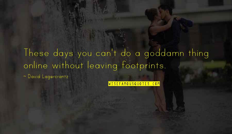 Lagercrantz David Quotes By David Lagercrantz: These days you can't do a goddamn thing Lagercrantz David Quotes By David Lagercrantz: These days you can't do a goddamn thing
