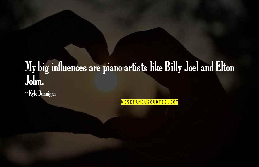 Lagercrantz The Girl Quotes By Kyle Dunnigan: My big influences are piano artists like Billy