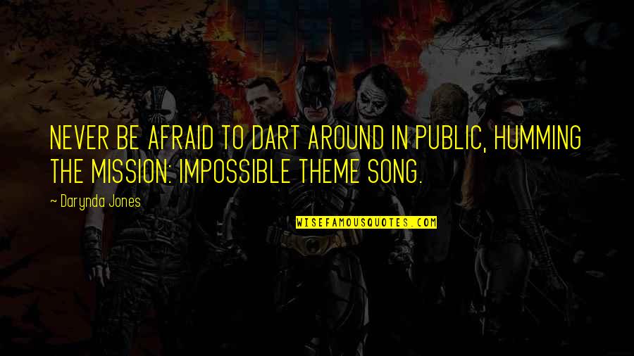 Lageret Quotes By Darynda Jones: NEVER BE AFRAID TO DART AROUND IN PUBLIC, Lageret Quotes By Darynda Jones: NEVER BE AFRAID TO DART AROUND IN PUBLIC,