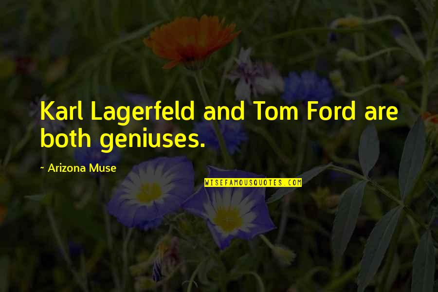 Lagerfeld Karl Quotes By Arizona Muse: Karl Lagerfeld and Tom Ford are both geniuses. Lagerfeld Karl Quotes By Arizona Muse: Karl Lagerfeld and Tom Ford are both geniuses.