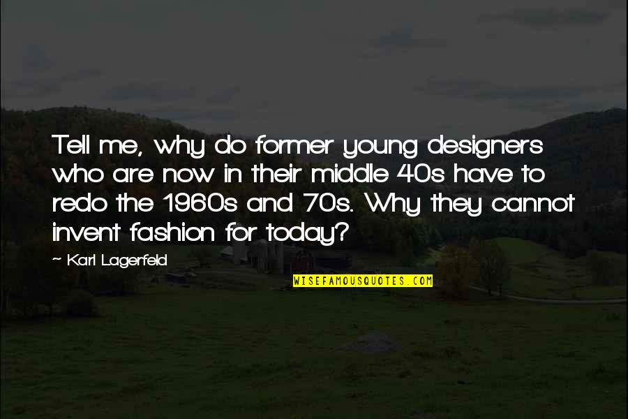 Lagerfeld Karl Quotes By Karl Lagerfeld: Tell me, why do former young designers who Lagerfeld Karl Quotes By Karl Lagerfeld: Tell me, why do former young designers who
