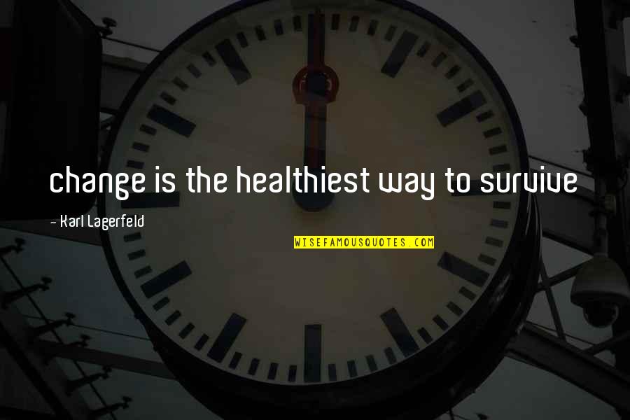Lagerfeld Karl Quotes By Karl Lagerfeld: change is the healthiest way to survive Lagerfeld Karl Quotes By Karl Lagerfeld: change is the healthiest way to survive