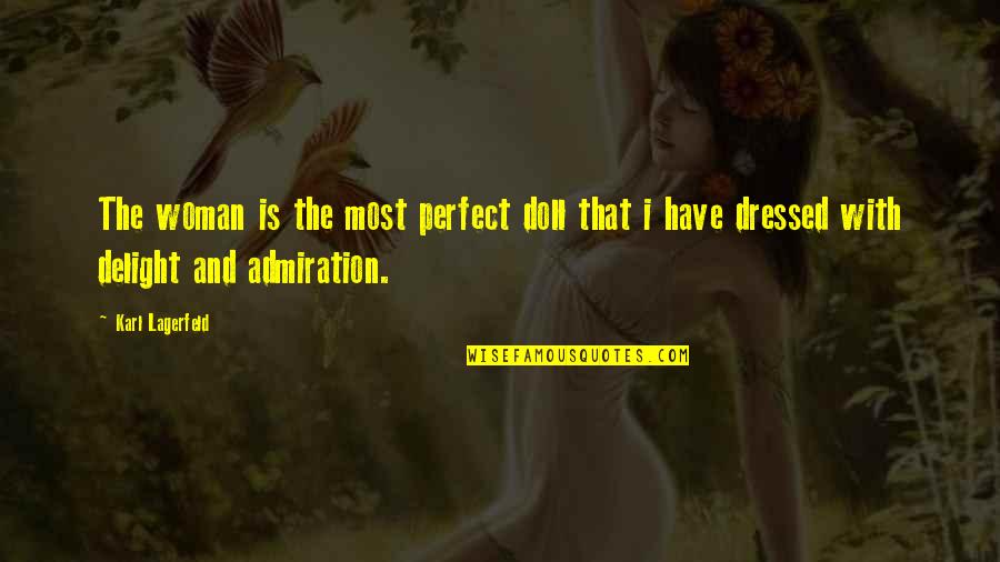 Lagerfeld Karl Quotes By Karl Lagerfeld: The woman is the most perfect doll that Lagerfeld Karl Quotes By Karl Lagerfeld: The woman is the most perfect doll that
