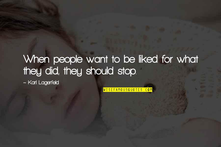 Lagerfeld Karl Quotes By Karl Lagerfeld: When people want to be liked for what Lagerfeld Karl Quotes By Karl Lagerfeld: When people want to be liked for what