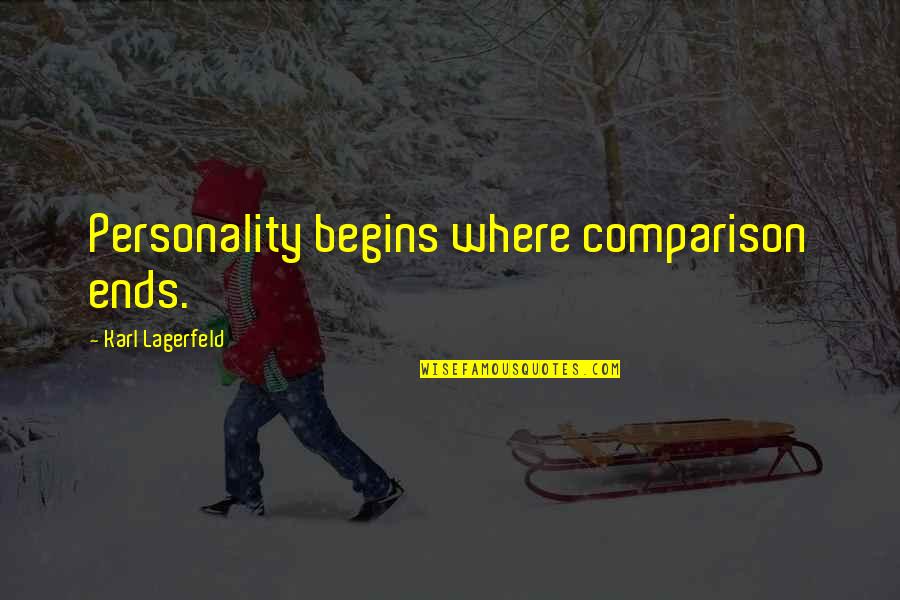 Lagerfeld Karl Quotes By Karl Lagerfeld: Personality begins where comparison ends. Lagerfeld Karl Quotes By Karl Lagerfeld: Personality begins where comparison ends.