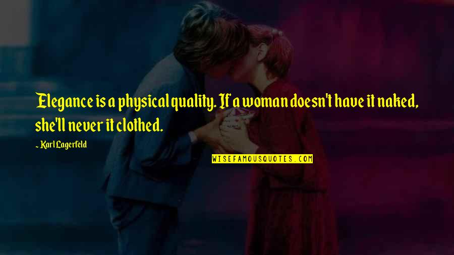 Lagerfeld Karl Quotes By Karl Lagerfeld: Elegance is a physical quality. If a woman Lagerfeld Karl Quotes By Karl Lagerfeld: Elegance is a physical quality. If a woman