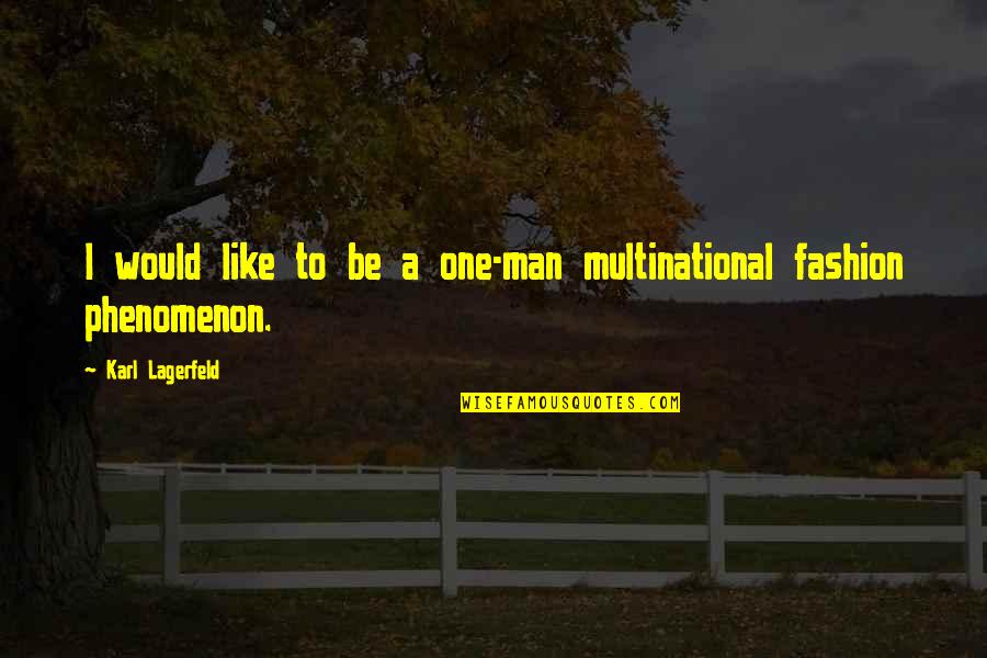 Lagerfeld Karl Quotes By Karl Lagerfeld: I would like to be a one-man multinational Lagerfeld Karl Quotes By Karl Lagerfeld: I would like to be a one-man multinational