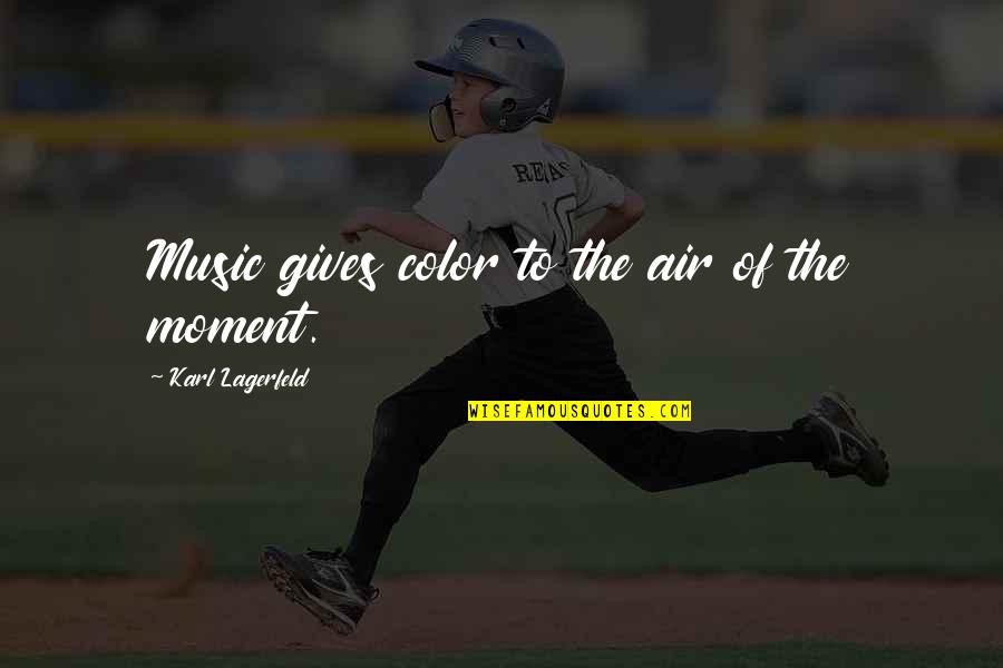Lagerfeld's Quotes By Karl Lagerfeld: Music gives color to the air of the