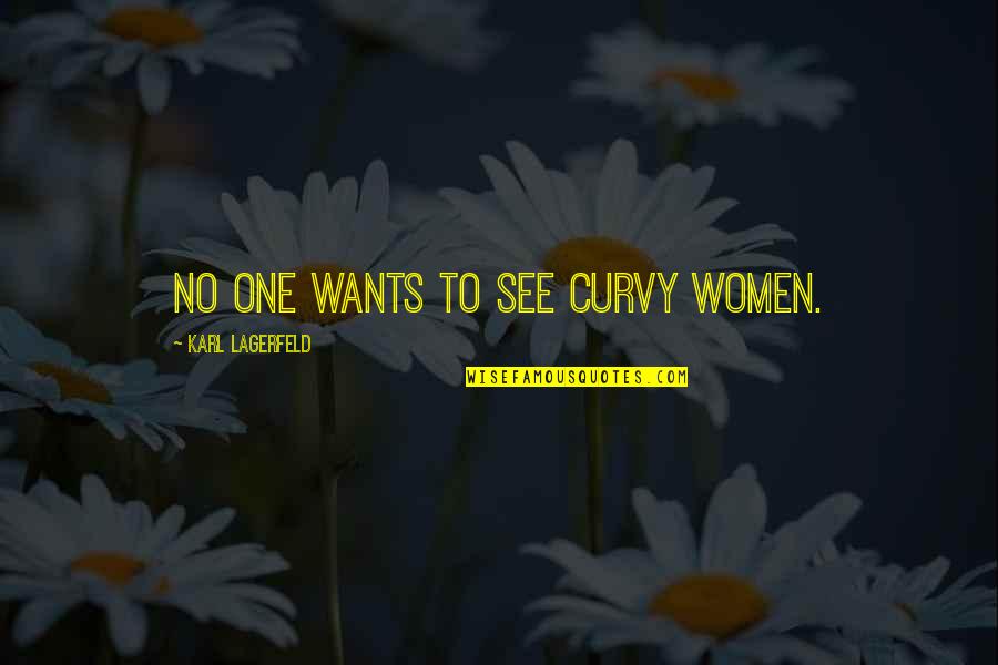 Lagerfeld's Quotes By Karl Lagerfeld: No one wants to see curvy women.
