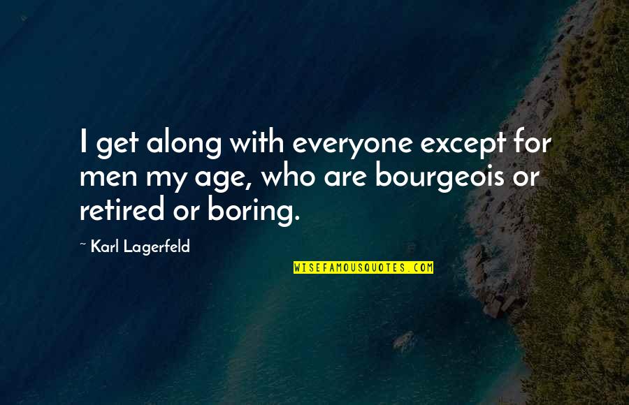 Lagerfeld's Quotes By Karl Lagerfeld: I get along with everyone except for men
