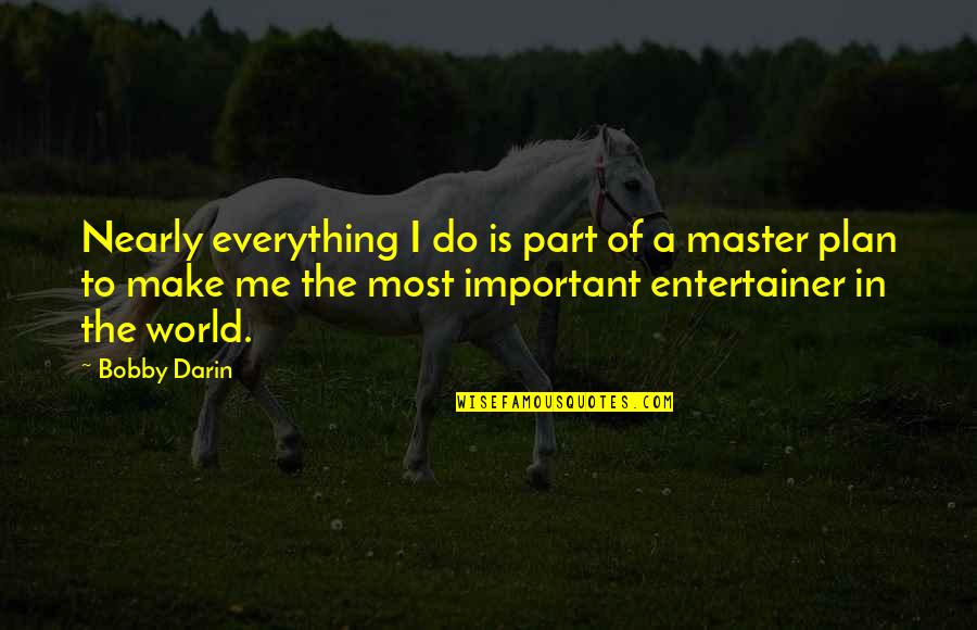 Lagerlof Senecal Gosney Quotes By Bobby Darin: Nearly everything I do is part of a Lagerlof Senecal Gosney Quotes By Bobby Darin: Nearly everything I do is part of a