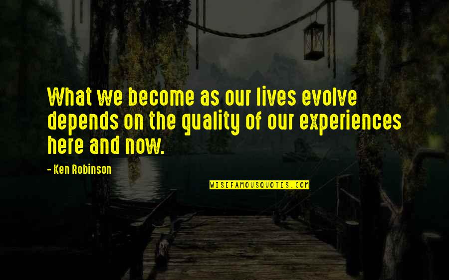 Lagerman Show Quotes By Ken Robinson: What we become as our lives evolve depends Lagerman Show Quotes By Ken Robinson: What we become as our lives evolve depends