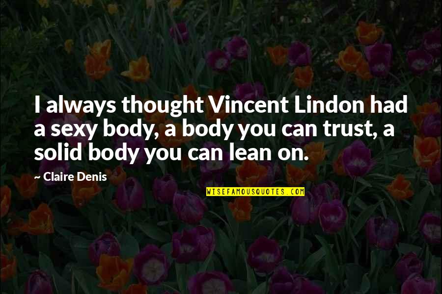 Lagerno Quotes By Claire Denis: I always thought Vincent Lindon had a sexy Lagerno Quotes By Claire Denis: I always thought Vincent Lindon had a sexy