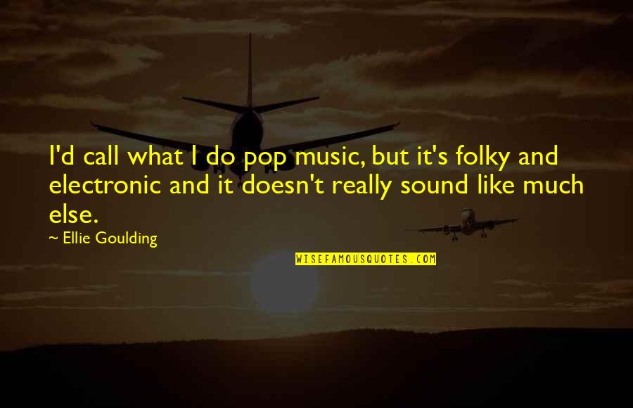 Lagerquist Concert Quotes By Ellie Goulding: I'd call what I do pop music, but