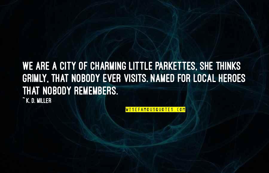 Lagerquist Concert Quotes By K. D. Miller: We are a city of charming little parkettes,