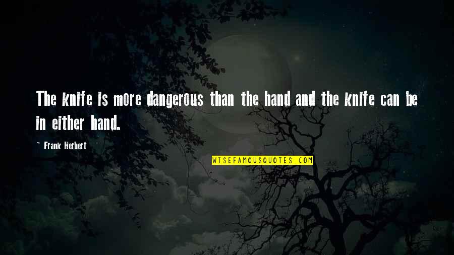 Lagertha Famous Quotes By Frank Herbert: The knife is more dangerous than the hand