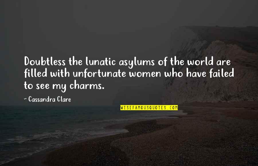 Lagesse Snowmobile Quotes By Cassandra Clare: Doubtless the lunatic asylums of the world are