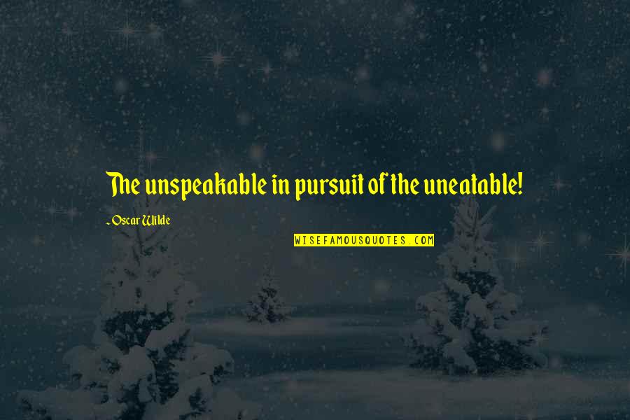Lagesse Snowmobile Quotes By Oscar Wilde: The unspeakable in pursuit of the uneatable!