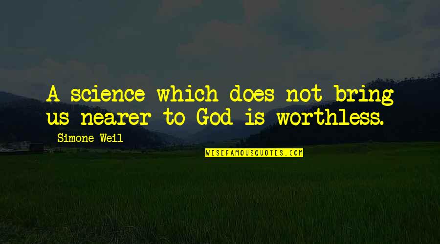 Laget Quotes By Simone Weil: A science which does not bring us nearer