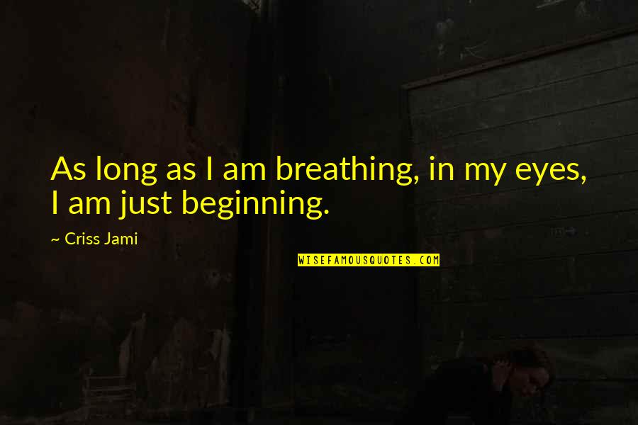 Lageta Quotes By Criss Jami: As long as I am breathing, in my