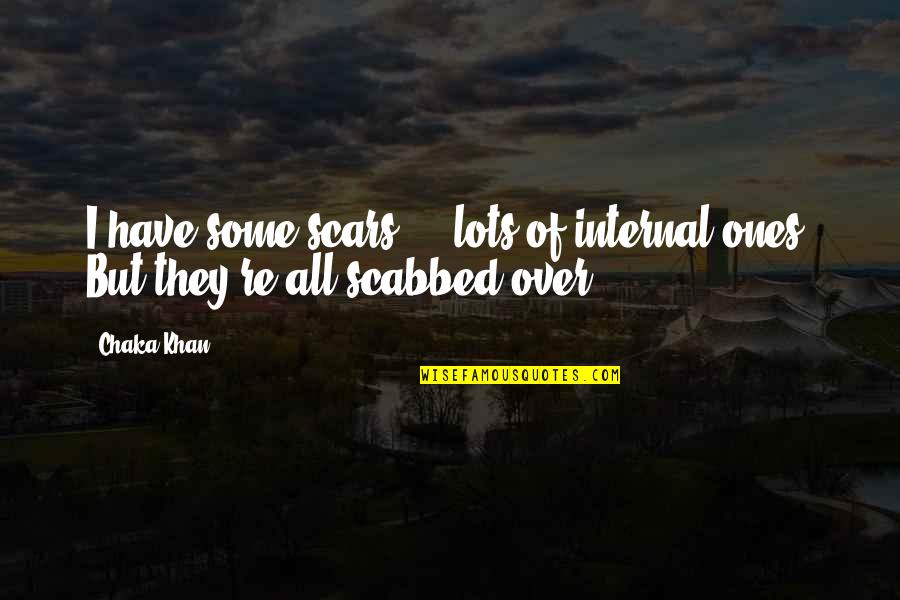 Lagged Quotes By Chaka Khan: I have some scars ... lots of internal