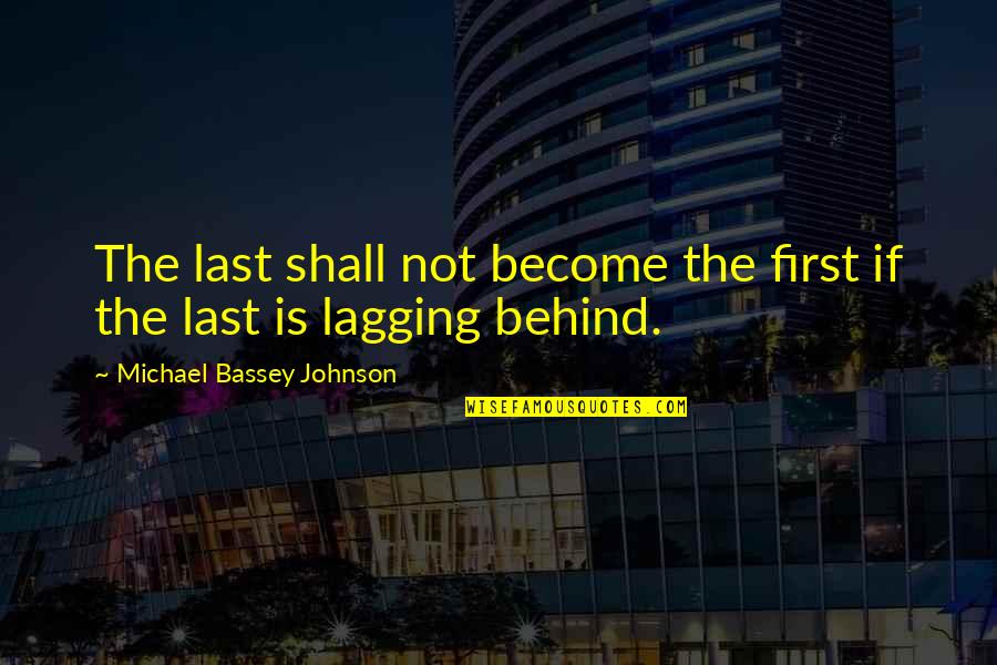 Lagging Quotes By Michael Bassey Johnson: The last shall not become the first if