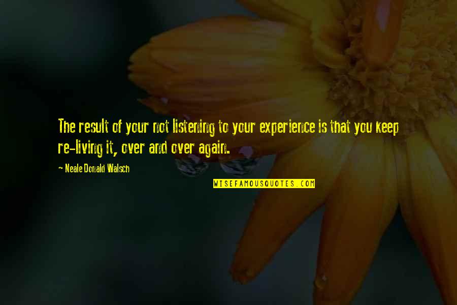 Laggis Quotes By Neale Donald Walsch: The result of your not listening to your Laggis Quotes By Neale Donald Walsch: The result of your not listening to your