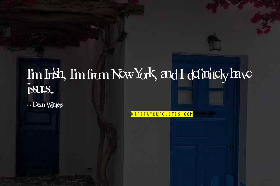 Laghetti Davola Quotes By Dean Winters: I'm Irish, I'm from New York, and I Laghetti Davola Quotes By Dean Winters: I'm Irish, I'm from New York, and I