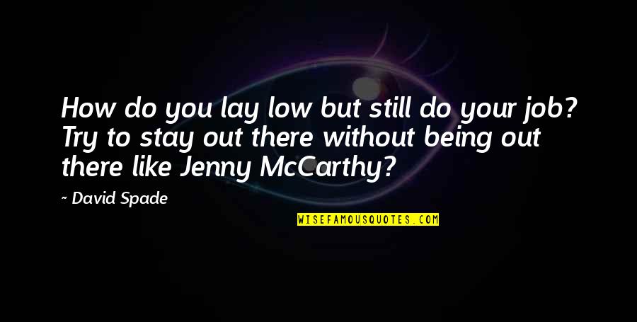 Laghetto Quotes By David Spade: How do you lay low but still do Laghetto Quotes By David Spade: How do you lay low but still do