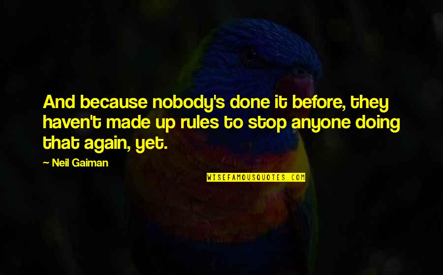 Laghetto Quotes By Neil Gaiman: And because nobody's done it before, they haven't Laghetto Quotes By Neil Gaiman: And because nobody's done it before, they haven't