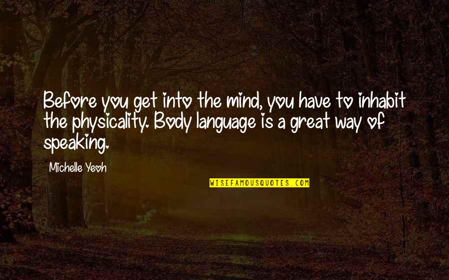 Laghima Quotes By Michelle Yeoh: Before you get into the mind, you have Laghima Quotes By Michelle Yeoh: Before you get into the mind, you have