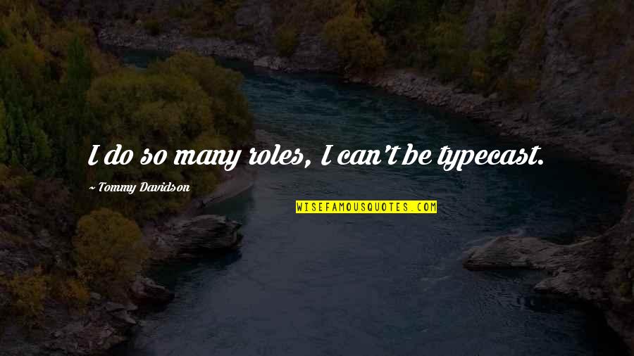Lagi Pulau Quotes By Tommy Davidson: I do so many roles, I can't be Lagi Pulau Quotes By Tommy Davidson: I do so many roles, I can't be