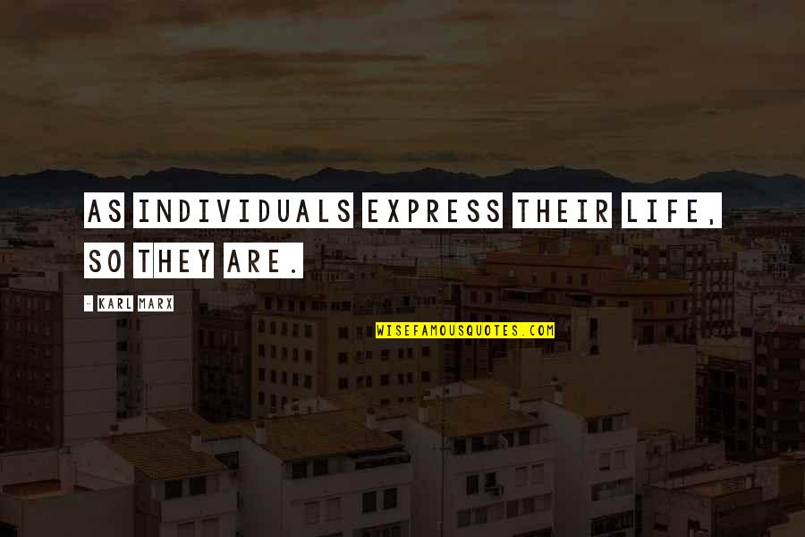 Lagicam Quotes By Karl Marx: As individuals express their life, so they are. Lagicam Quotes By Karl Marx: As individuals express their life, so they are.